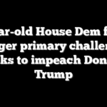 77-year-old House Dem facing younger primary challengers seeks to impeach Donald Trump