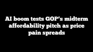 AI boom tests GOP’s midterm affordability pitch as price pain spreads