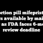 Abortion pill mifepristone stays available by mail for now as FDA faces 6-month review deadline