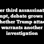 After third assassination attempt, debate grows over whether Trump attack warrants another investigation