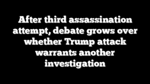 After third assassination attempt, debate grows over whether Trump attack warrants another investigation