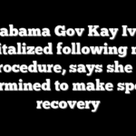 Alabama Gov Kay Ivey hospitalized following minor procedure, says she is determined to make speedy recovery