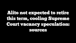 Alito not expected to retire this term, cooling Supreme Court vacancy speculation: sources
