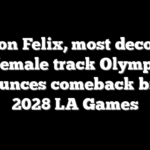Allyson Felix, most decorated US female track Olympian, announces comeback bid for 2028 LA Games