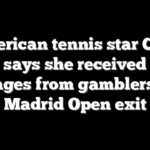 American tennis star Coco Gauff says she received racist messages from gamblers after Madrid Open exit