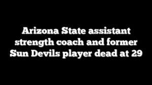 Arizona State assistant strength coach and former Sun Devils player dead at 29