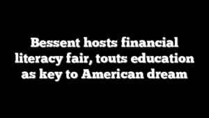 Bessent hosts financial literacy fair, touts education as key to American dream