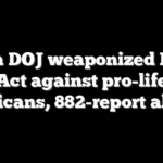 Biden DOJ weaponized FACE Act against pro-life Americans, 882-report alleges
