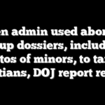 Biden admin used abortion group dossiers, including photos of minors, to target Christians, DOJ report reveals