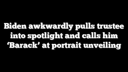 Biden awkwardly pulls trustee into spotlight and calls him ‘Barack’ at portrait unveiling