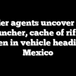 Border agents uncover RPG launcher, cache of rifles hidden in vehicle heading to Mexico