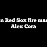 Boston Red Sox fire manager Alex Cora