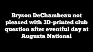 Bryson DeChambeau not pleased with 3D-printed club question after eventful day at Augusta National