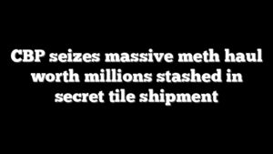 CBP seizes massive meth haul worth millions stashed in secret tile shipment