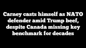 Carney casts himself as NATO defender amid Trump beef, despite Canada missing key benchmark for decades