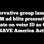 Conservative group launches $5M ad blitz pressuring Senate on voter ID as GOP eyes SAVE America Act push