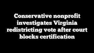 Conservative nonprofit investigates Virginia redistricting vote after court blocks certification