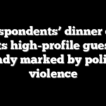 Correspondents’ dinner chaos hits high-profile guests already marked by political violence