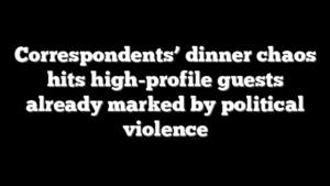 Correspondents’ dinner chaos hits high-profile guests already marked by political violence