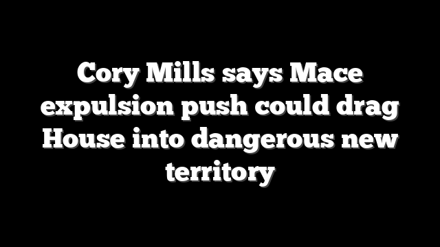 Cory Mills says Mace expulsion push could drag House into dangerous new territory