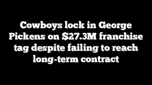 Cowboys lock in George Pickens on $27.3M franchise tag despite failing to reach long-term contract