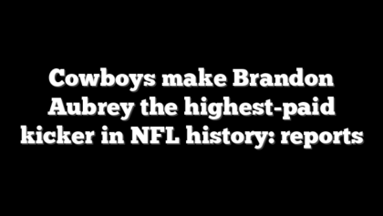 Cowboys make Brandon Aubrey the highest-paid kicker in NFL history: reports