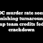 DC murder rate sees astonishing turnaround as Trump team credits federal crackdown