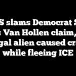 DHS slams Democrat Sen Chris Van Hollen claim, says illegal alien caused crash while fleeing ICE