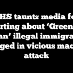 DHS taunts media for reporting about ‘Green Bay man’ illegal immigrant charged in vicious machete attack