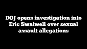 DOJ opens investigation into Eric Swalwell over sexual assault allegations