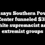 DOJ says Southern Poverty Law Center funneled $3M+ to white supremacist and extremist groups