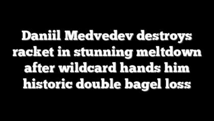Daniil Medvedev destroys racket in stunning meltdown after wildcard hands him historic double bagel loss