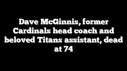 Dave McGinnis, former Cardinals head coach and beloved Titans assistant, dead at 74
