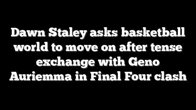 Dawn Staley asks basketball world to move on after tense exchange with Geno Auriemma in Final Four clash