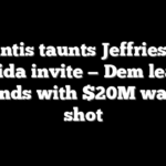 DeSantis taunts Jeffries with Florida invite — Dem leader responds with $20M warning shot