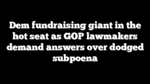 Dem fundraising giant in the hot seat as GOP lawmakers demand answers over dodged subpoena