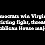 Democrats win Virginia redistricting fight, threatening Republican House majority