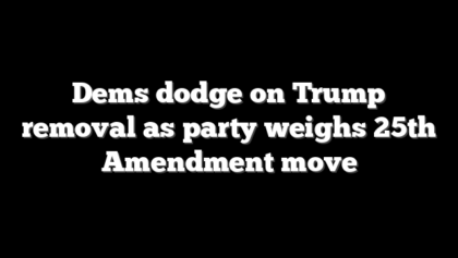 Dems dodge on Trump removal as party weighs 25th Amendment move