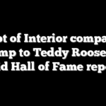 Dept of Interior compares Trump to Teddy Roosevelt amid Hall of Fame reports