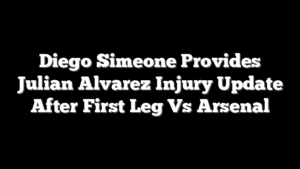 Diego Simeone Provides Julian Alvarez Injury Update After First Leg Vs Arsenal