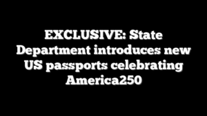 EXCLUSIVE: State Department introduces new US passports celebrating America250