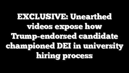 EXCLUSIVE: Unearthed videos expose how Trump-endorsed candidate championed DEI in university hiring process