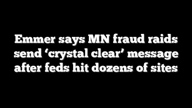 Emmer says MN fraud raids send ‘crystal clear’ message after feds hit dozens of sites