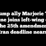 Ex-Trump ally Marjorie Taylor Greene joins left-wing calls for the 25th amendment as Iran deadline nears