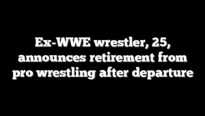 Ex-WWE wrestler, 25, announces retirement from pro wrestling after departure