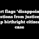 Expert flags ‘disappointing’ questions from justices in Trump birthright citizenship case
