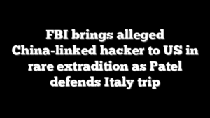 FBI brings alleged China-linked hacker to US in rare extradition as Patel defends Italy trip