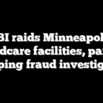 FBI raids Minneapolis childcare facilities, part of sweeping fraud investigation