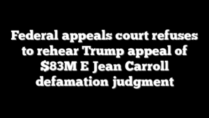 Federal appeals court refuses to rehear Trump appeal of $83M E Jean Carroll defamation judgment