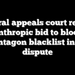 Federal appeals court rejects Anthropic bid to block Pentagon blacklist in AI dispute